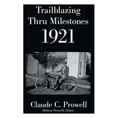 "Trailblazing Thru Milestones 1921" - "" ("Prowell Claude C.")(Pevná vazba)