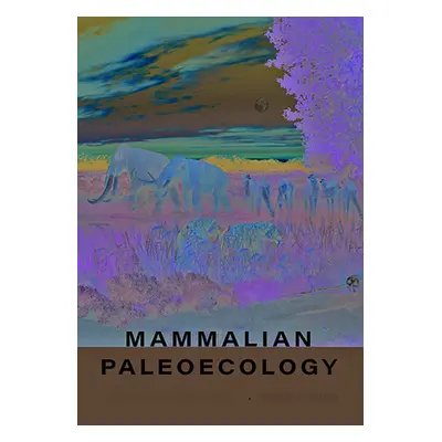 "Mammalian Paleoecology: Using the Past to Study the Present" - "" ("Smith Felisa A.")(Pevná vaz