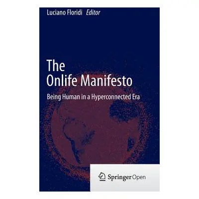 "The Onlife Manifesto: Being Human in a Hyperconnected Era" - "" ("Floridi Luciano")(Pevná vazba