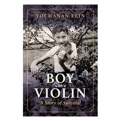 "Boy with a Violin: A Story of Survival" - "" ("Fein Yochanan")(Pevná vazba)