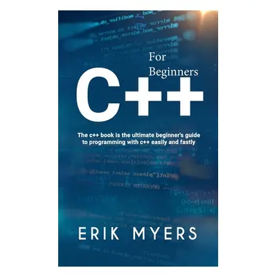 "C++ For Beginners: The C++ book is the ultimate beginner's guide to programming C++ easily and 