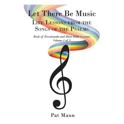 "Let There Be Music: Life Lessons from the Songs of the Psalms: Book of Devotionals and Short Bi