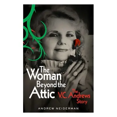 "The Woman Beyond the Attic: The V.C. Andrews Story" - "" ("Neiderman Andrew")(Pevná vazba)