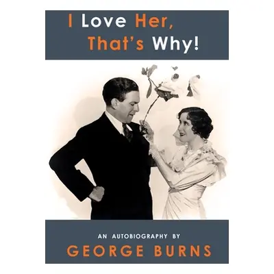 "I Love Her, That's Why! An Autobiography" - "" ("Burns George")(Paperback)