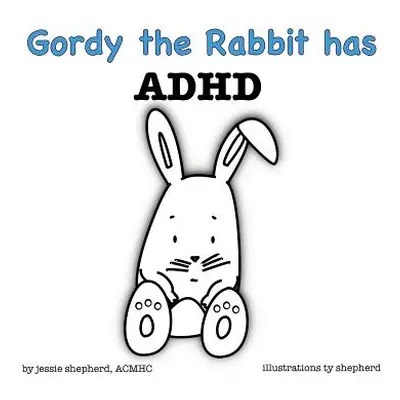 "Gordy the Rabbit has ADHD" - "" ("Shepherd Jessie")(Pevná vazba)