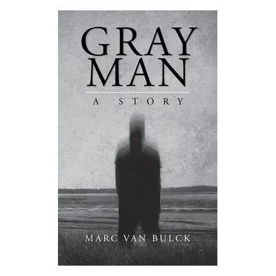 "Gray Man: A Story" - "" ("Van Bulck Marc")(Paperback)