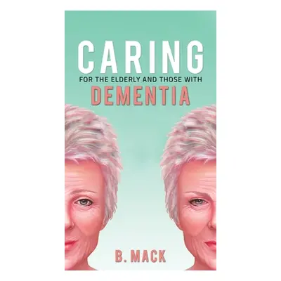 "Caring for the Elderly and Those with Dementia" - "" ("Mack B.")(Pevná vazba)