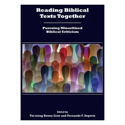 "Reading Biblical Texts Together: Pursuing Minoritized Biblical Criticism" - "" ("Liew Tat-Siong