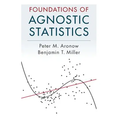 "Foundations of Agnostic Statistics" - "" ("Aronow Peter M.")(Pevná vazba)