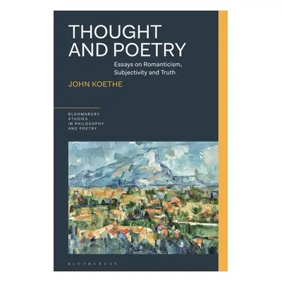 "Thought and Poetry: Essays on Romanticism, Subjectivity, and Truth" - "" ("Koethe John")(Pevná 