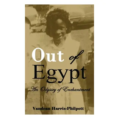 "Out Of Egypt: An Odyssey of Enchantment" - "" ("Harris-Philpott Vandean")(Pevná vazba)