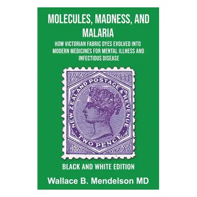 "Molecules, Madness, and Malaria: How Victorian Fabric Dyes Evolved into Modern Medicines for Me