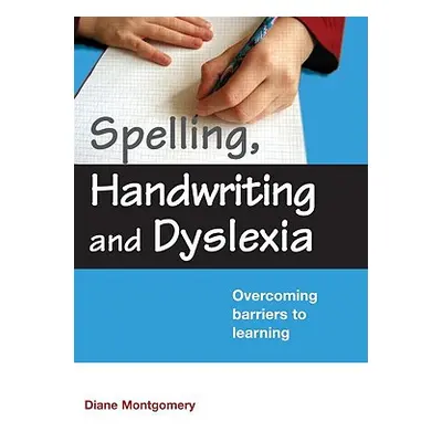 "Spelling, Handwriting and Dyslexia: Overcoming Barriers to Learning" - "" ("Montgomery Diane")(