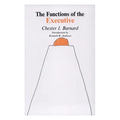 "The Functions of the Executive: Thirtieth Anniversary Edition" - "" ("Barnard Chester I.")(Pape