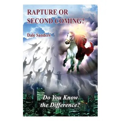 "Rapture or Second Coming?: Do You Know the Difference?" - "" ("Sanders Dale")(Paperback)