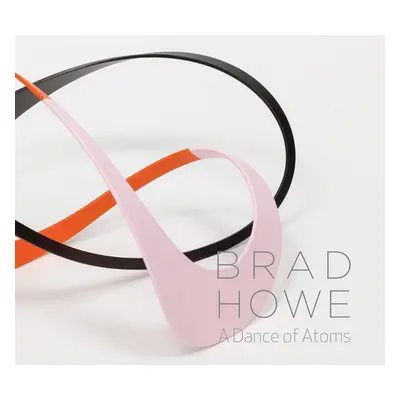 "Brad Howe: A Dance of Atoms" - "" ("Howe Brad")(Pevná vazba)