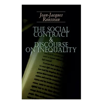 "The Social Contract & Discourse on Inequality: Including Discourse on the Arts and Sciences & A