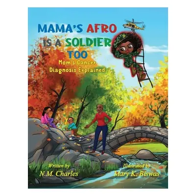 "Mama's Afro Is a Soldier Too: Mom's Cancer Diagnosis Explained" - "" ("Biswas Mary K.")(Paperba