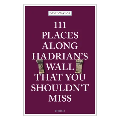 "111 Places Along Hadrian's Wall That You Shouldn't Miss" - "" ("Taylor David")(Paperback)