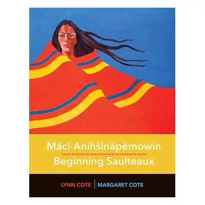 "Mācī-Anihsināpēmowin / Beginning Saulteaux" - "" ("Cote Margaret")(Pevná vazba)