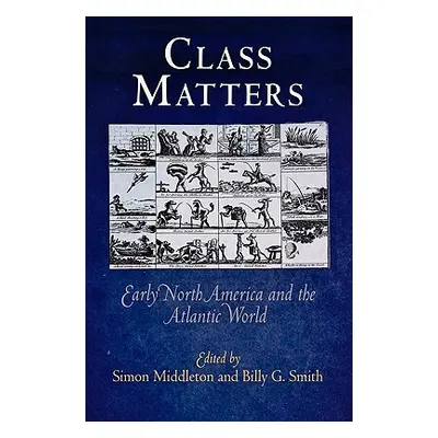 "Class Matters: Early North America and the Atlantic World" - "" ("Middleton Simon")(Paperback)