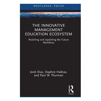 "The Innovative Management Education Ecosystem: Reskilling and Upskilling the Future Workforce" 