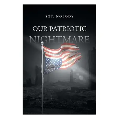 "Our Patriotic Nightmare" - "" ("Nobody Sgt")(Paperback)