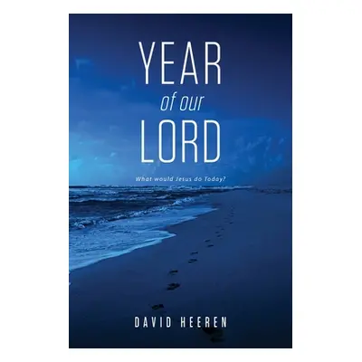 "Year Of Our Lord: What would Jesus do today?" - "" ("Heeren David")(Paperback)