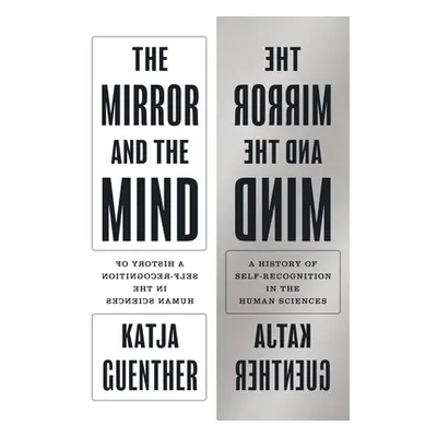 "The Mirror and the Mind: A History of Self-Recognition in the Human Sciences" - "" ("Guenther K