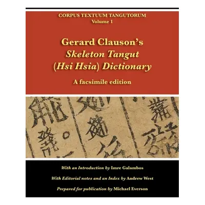 "Gerard Clauson's Skeleton Tangut (Hsi Hsia) Dictionary: A facsimile edition" - "" ("Galambos Im