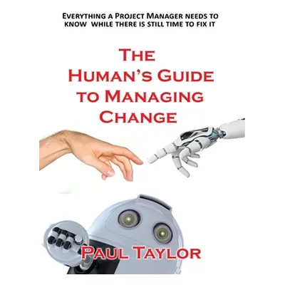 "The Human's Guide to Managing Change" - "" ("Taylor Paul")(Paperback)