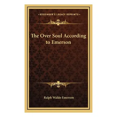 "The Over Soul According to Emerson" - "" ("Emerson Ralph Waldo")(Pevná vazba)