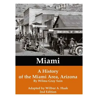 "Miami: A History of the Miami Area, Arizona" - "" ("Wilma Gray Sain")(Pevná vazba)