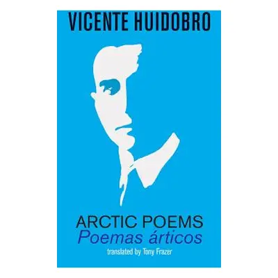 "Arctic Poems: Poemas articos" - "" ("Huidobro Vicente")(Paperback)