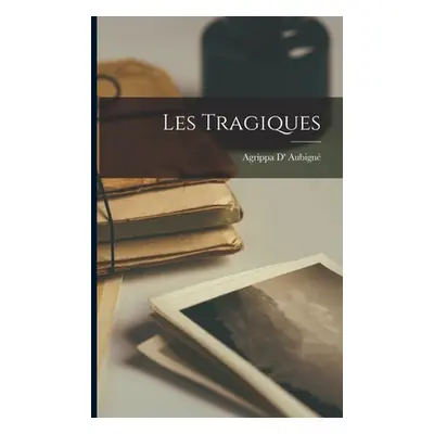 "Les Tragiques" - "" ("Aubign Agrippa D'")(Paperback)