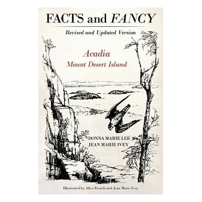 "Facts and Fancy: Acadia Mount Desert Island - Revised and Updated Version" - "" ("Marie Ivey Je