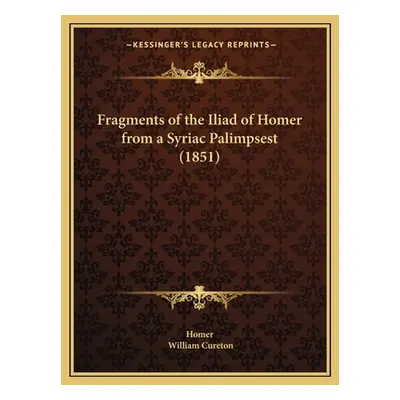 "Fragments of the Iliad of Homer from a Syriac Palimpsest (1851)" - "" ("Homer")(Paperback)