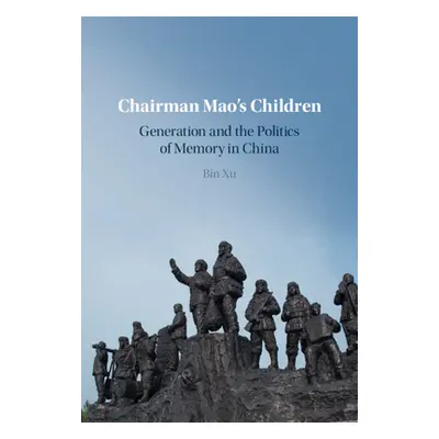 "Chairman Mao's Children: Generation and the Politics of Memory in China" - "" ("Xu Bin")(Pevná 