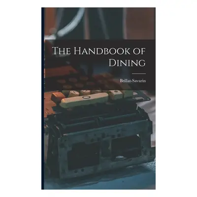 "The Handbook of Dining" - "" ("Brillat-Savarin")(Paperback)