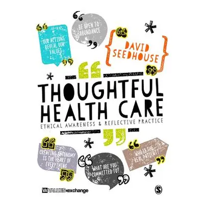 "Thoughtful Health Care: Ethical Awareness and Reflective Practice" - "" ("Seedhouse David")(Pap