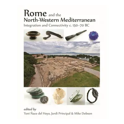 "Rome and the North-Western Mediterranean: Integration and Connectivity C. 150-70 BC" - "" ("aco