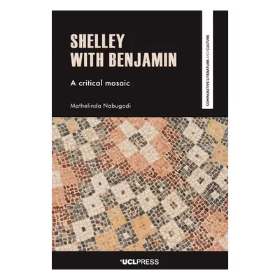 "Shelley with Benjamin: A Critical Mosaic" - "" ("Nabugodi Mathelinda")(Paperback)