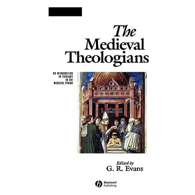 "The Medieval Theologians: An Introduction to Theology in the Medieval Period" - "" ("Evans G. R