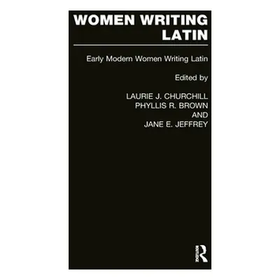 "Women Writing Latin" - "Early Modern Women Writing Latin" ("")(Pevná vazba)