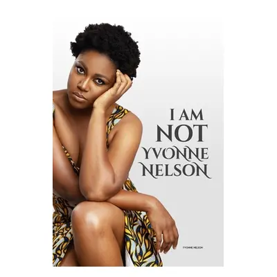 "I am Not Yvonne Nelson" - "" ("Nelson Yvonne")(Paperback)