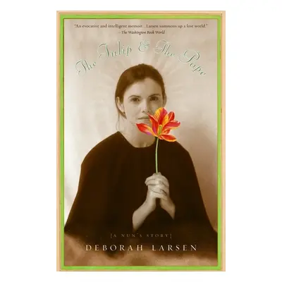 "The Tulip and the Pope: A Nun's Story" - "" ("Larsen Deborah")(Paperback)