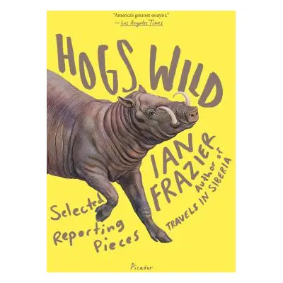 "Hogs Wild: Selected Reporting Pieces" - "" ("Frazier Ian")(Paperback)