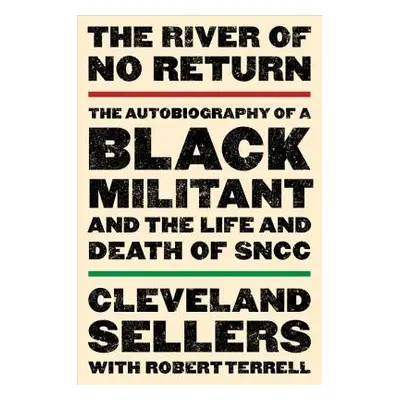 "The River of No Return: The Autobiography of a Black Militant and the Life and Death of Sncc" -