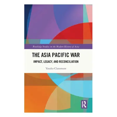 "The Asia Pacific War: Impact, Legacy, and Reconciliation" - "" ("Claremont Yasuko")(Pevná vazba