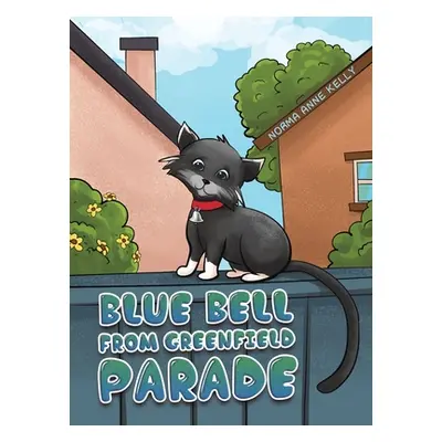 "Blue Bell From Greenfield Parade" - "" ("Kelly Norma Anne")(Pevná vazba)